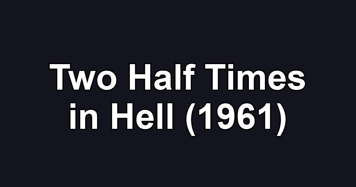 Two Half Times in Hell (1961)