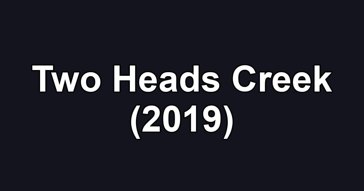 Two Heads Creek (2019)