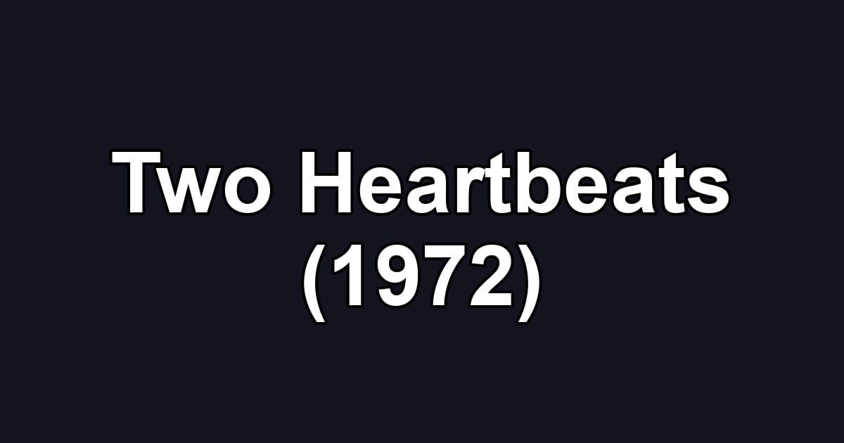 Two Heartbeats (1972)