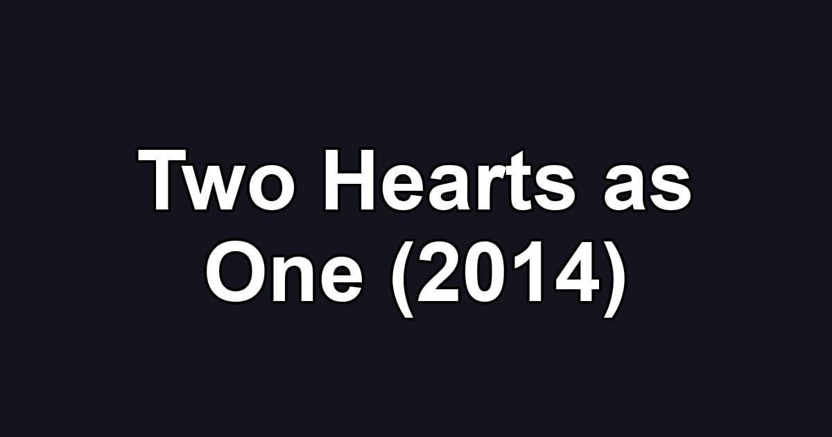Two Hearts as One (2014)