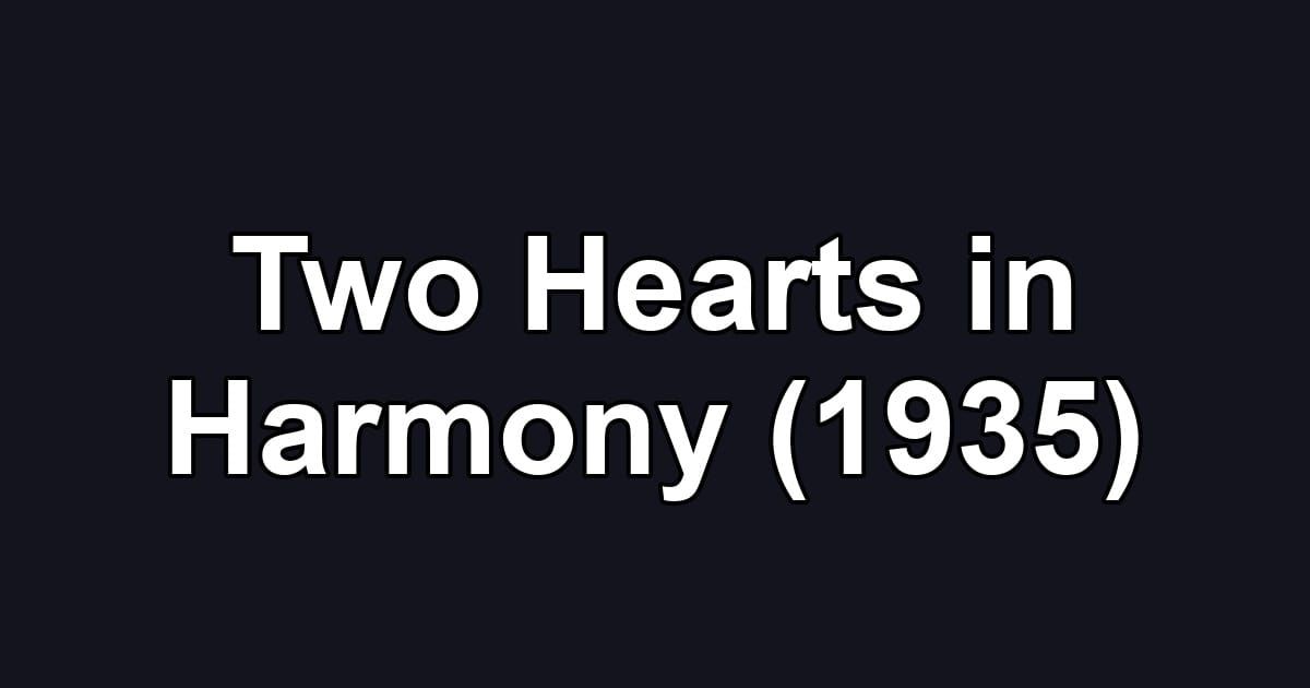 Two Hearts in Harmony (1935)
