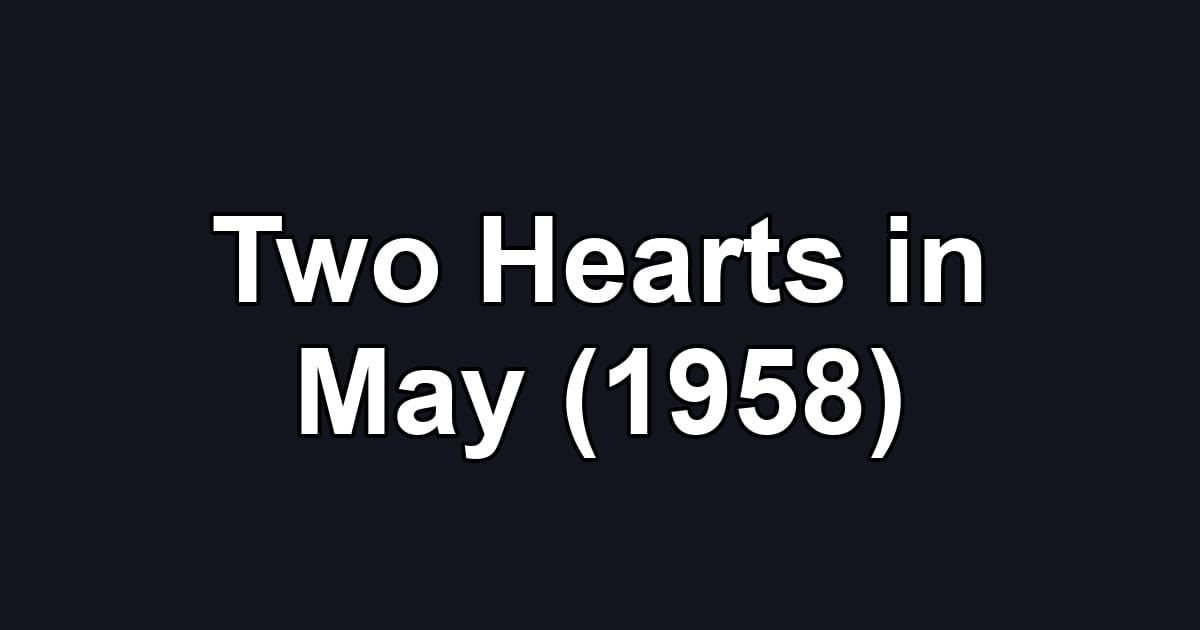 Two Hearts in May (1958)