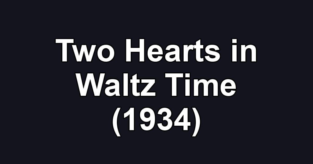 Two Hearts in Waltz Time (1934)