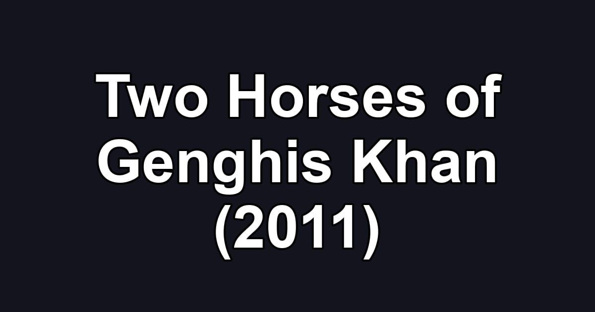 Two Horses of Genghis Khan (2011)