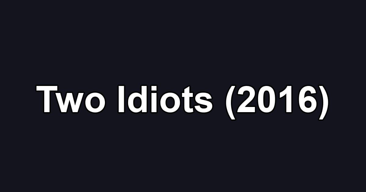 Two Idiots (2016)
