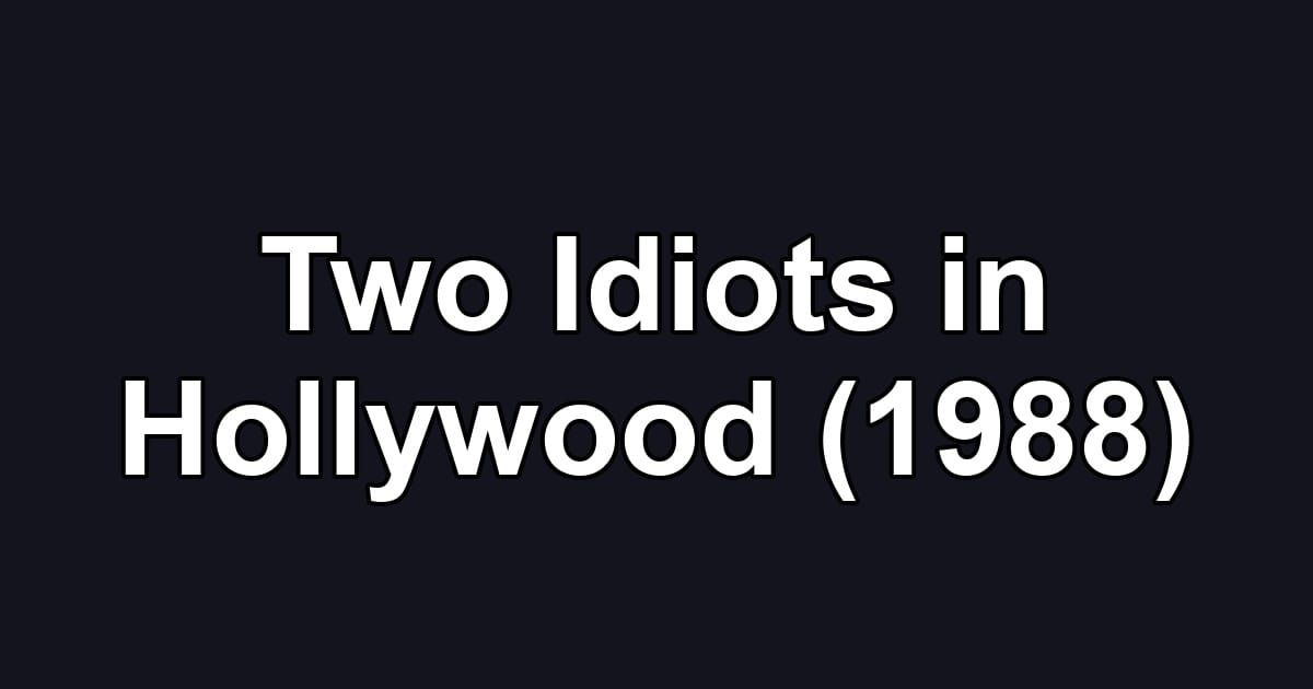 Two Idiots in Hollywood (1988)
