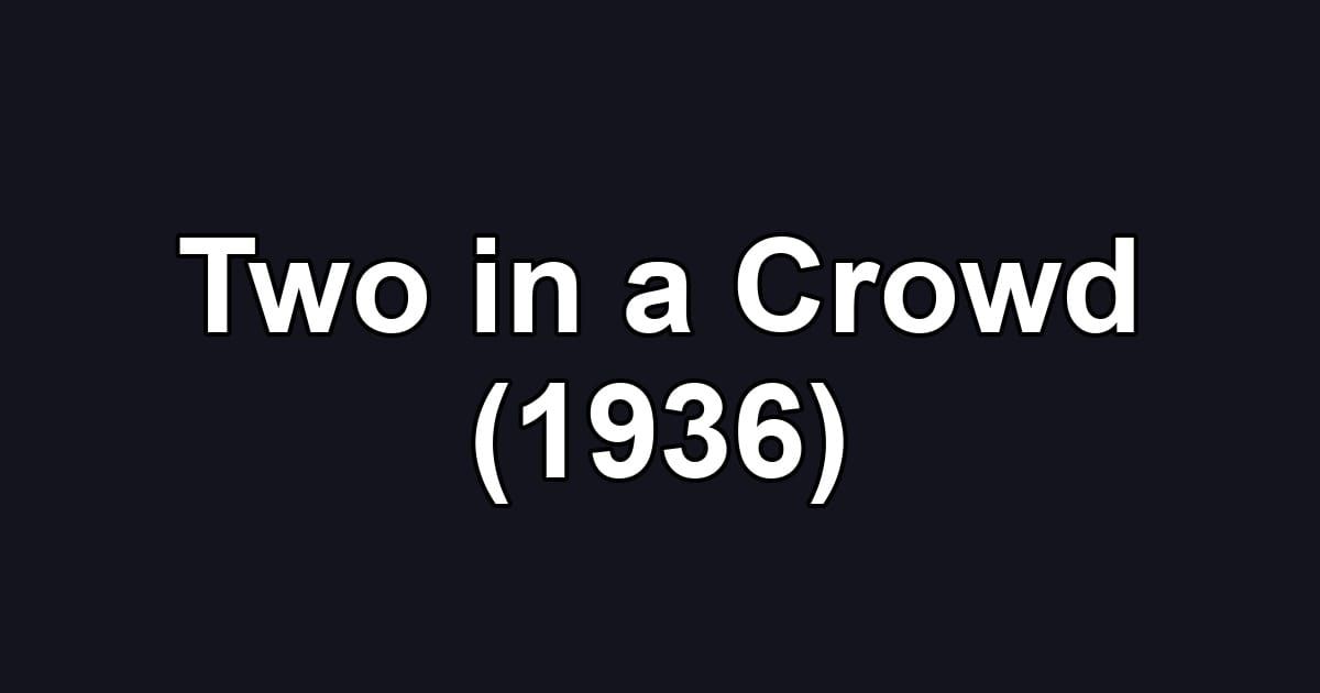 Two in a Crowd (1936)