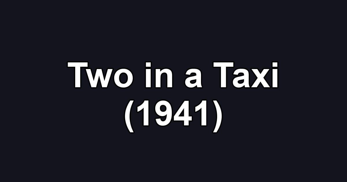 Two in a Taxi (1941)