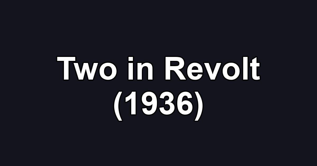 Two in Revolt (1936)