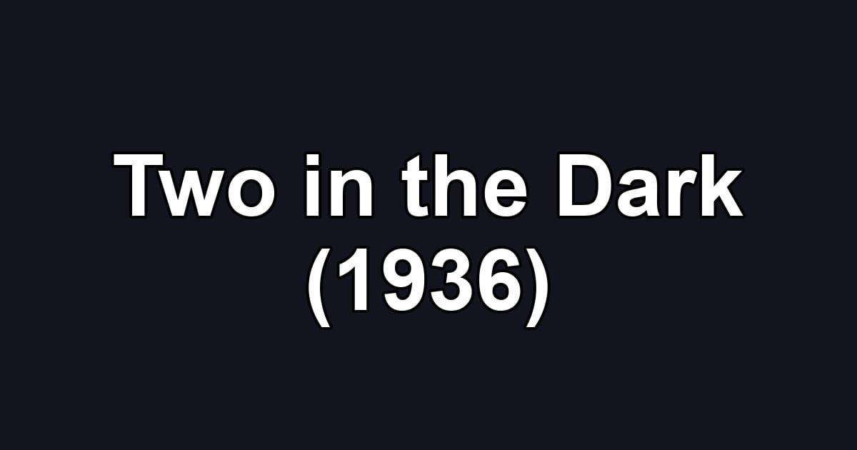 Two in the Dark (1936)