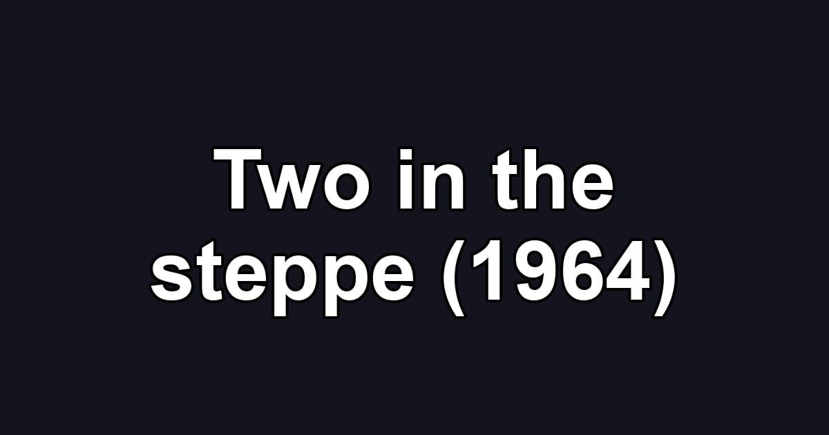 Two in the steppe (1964)