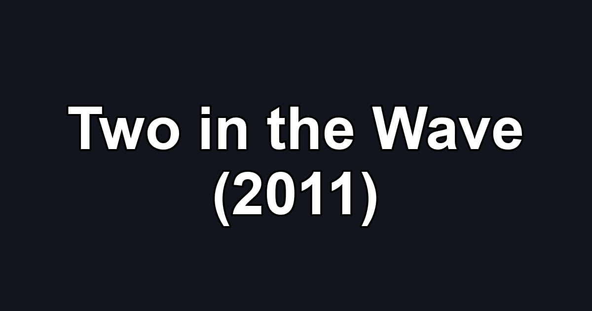 Two in the Wave (2011)