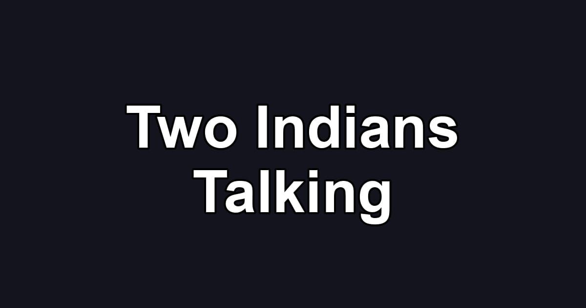 Two Indians Talking