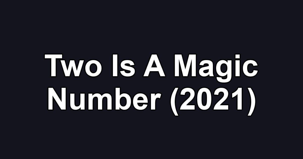 Two Is A Magic Number (2021)