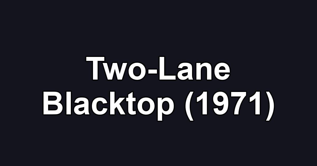 Two-Lane Blacktop (1971)