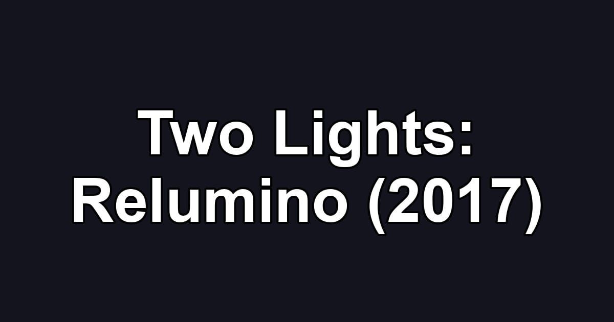 Two Lights: Relumino (2017)