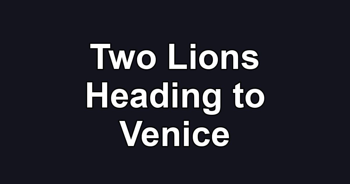 Two Lions Heading to Venice