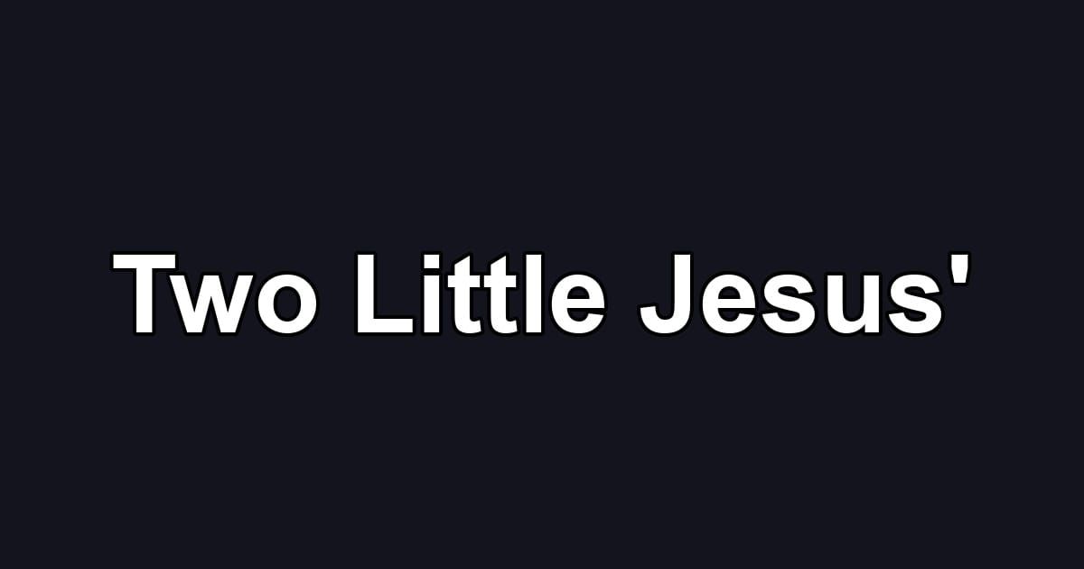 Two Little Jesus'