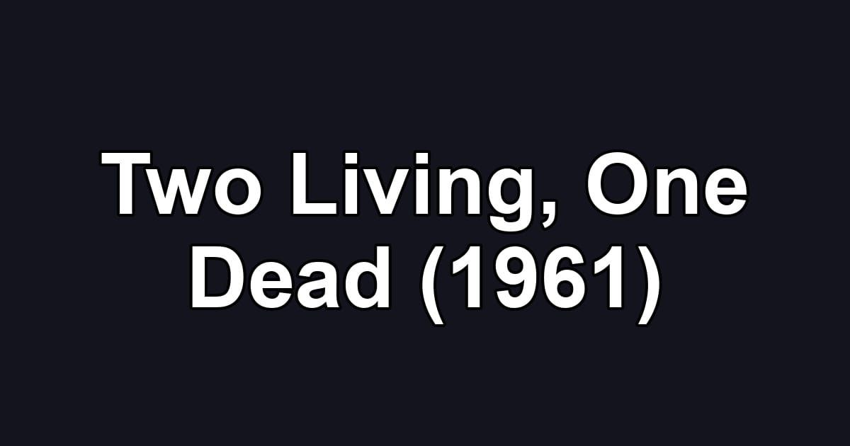 Two Living, One Dead (1961)