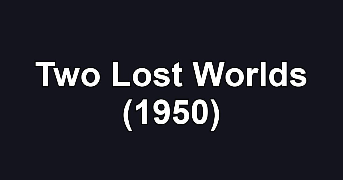 Two Lost Worlds (1950)