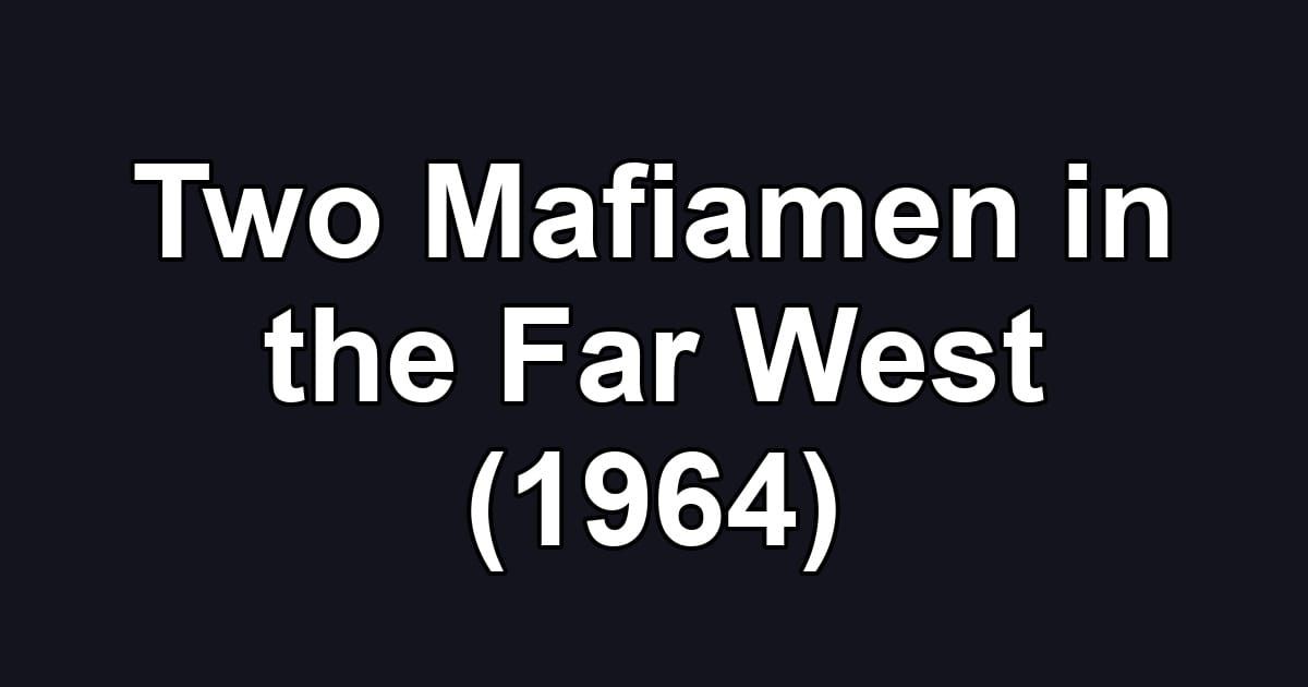 Two Mafiamen in the Far West (1964)
