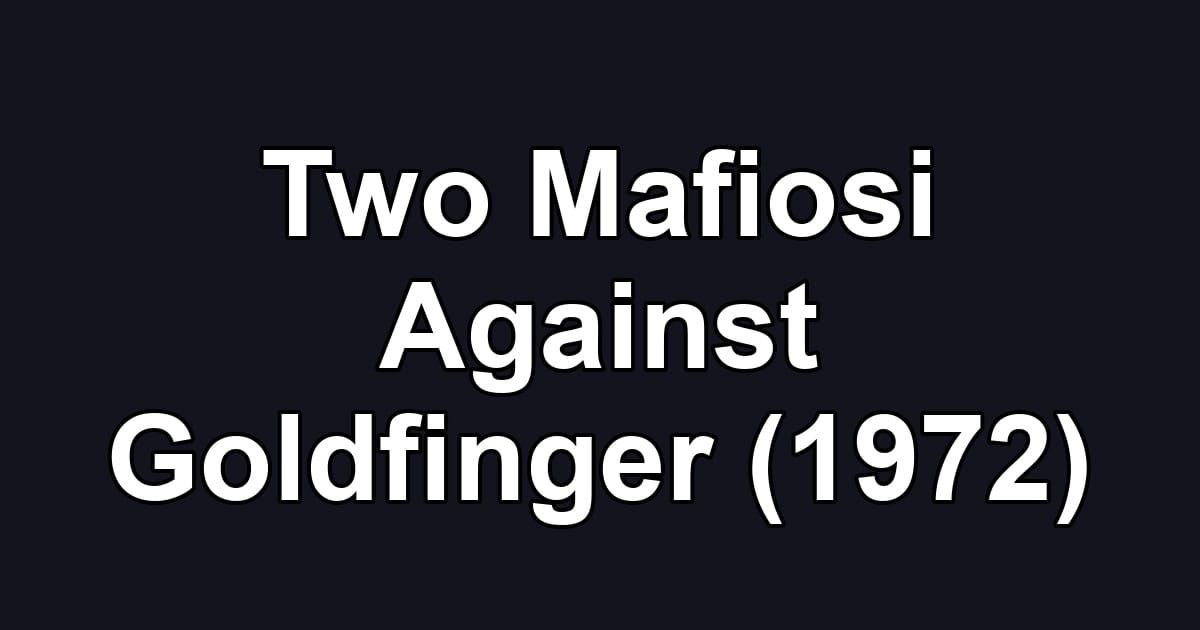 Two Mafiosi Against Goldfinger (1972)