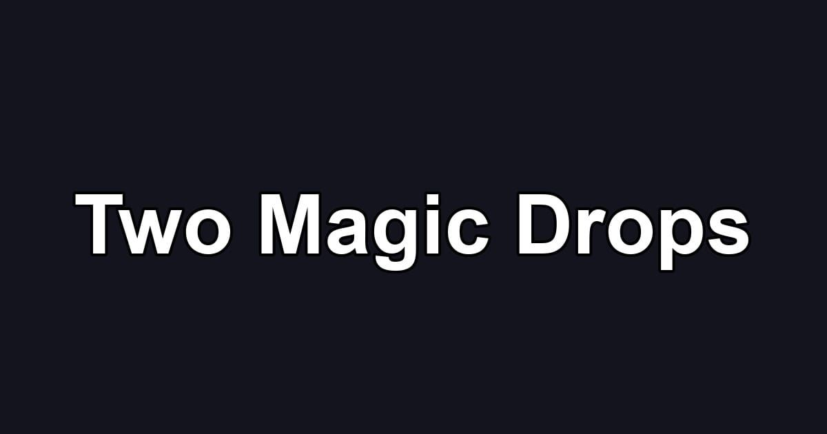 Two Magic Drops