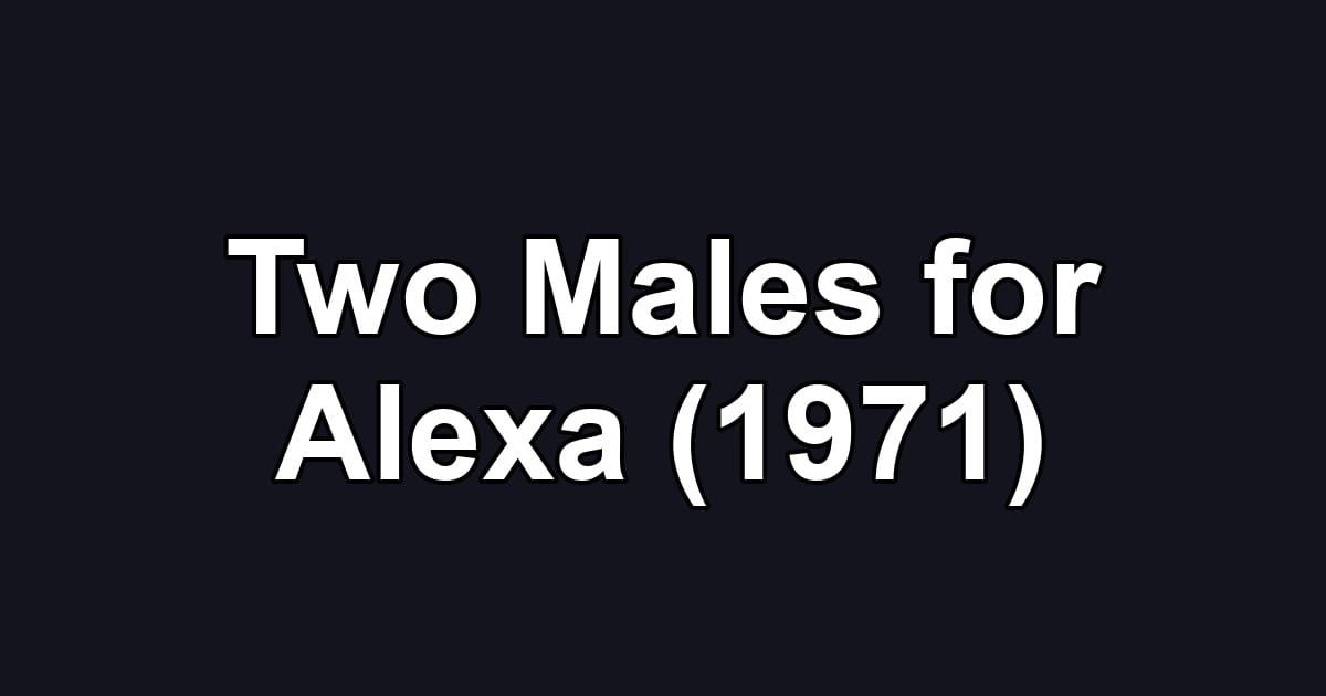 Two Males for Alexa (1971)