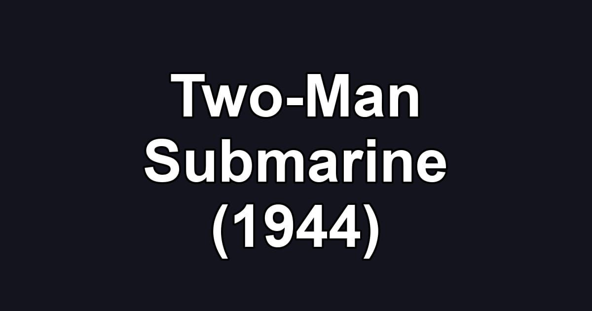 Two-Man Submarine (1944)