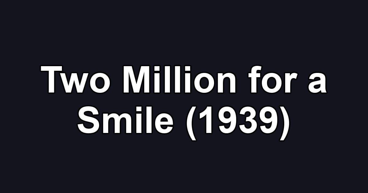 Two Million for a Smile (1939)