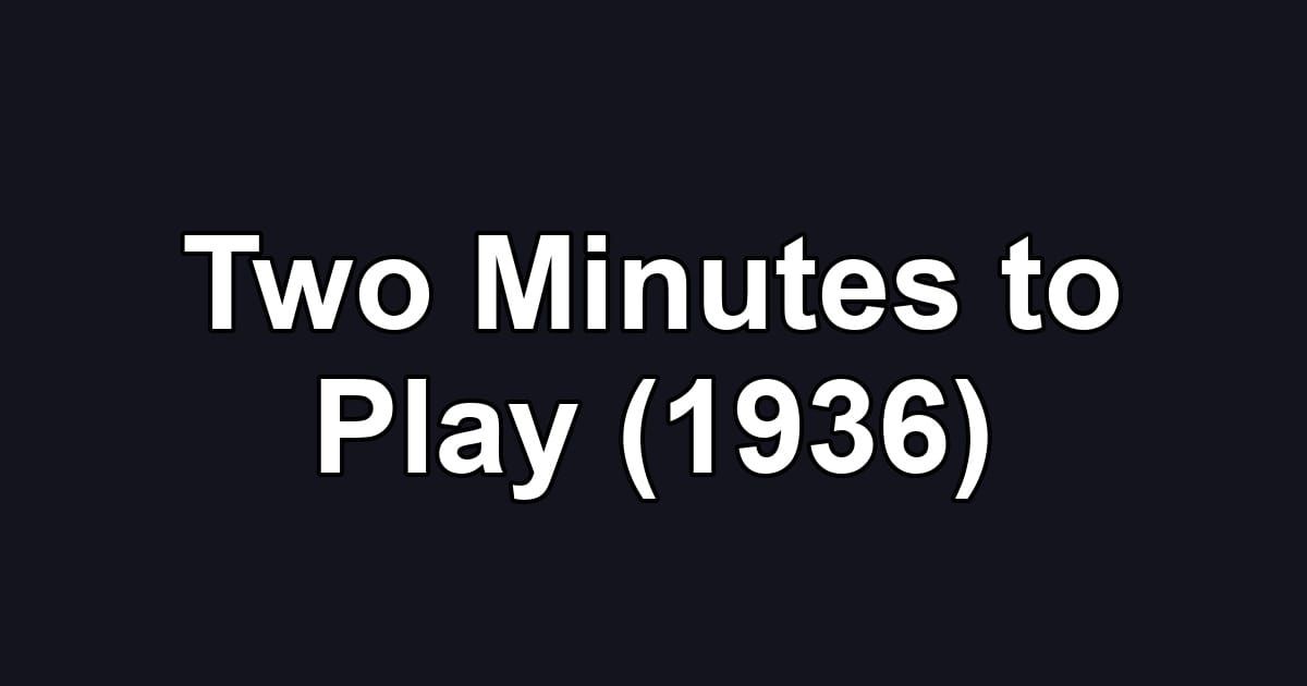 Two Minutes to Play (1936)