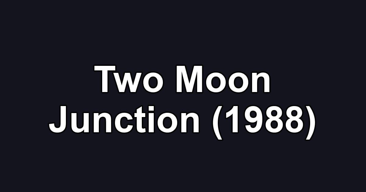 Two Moon Junction (1988)