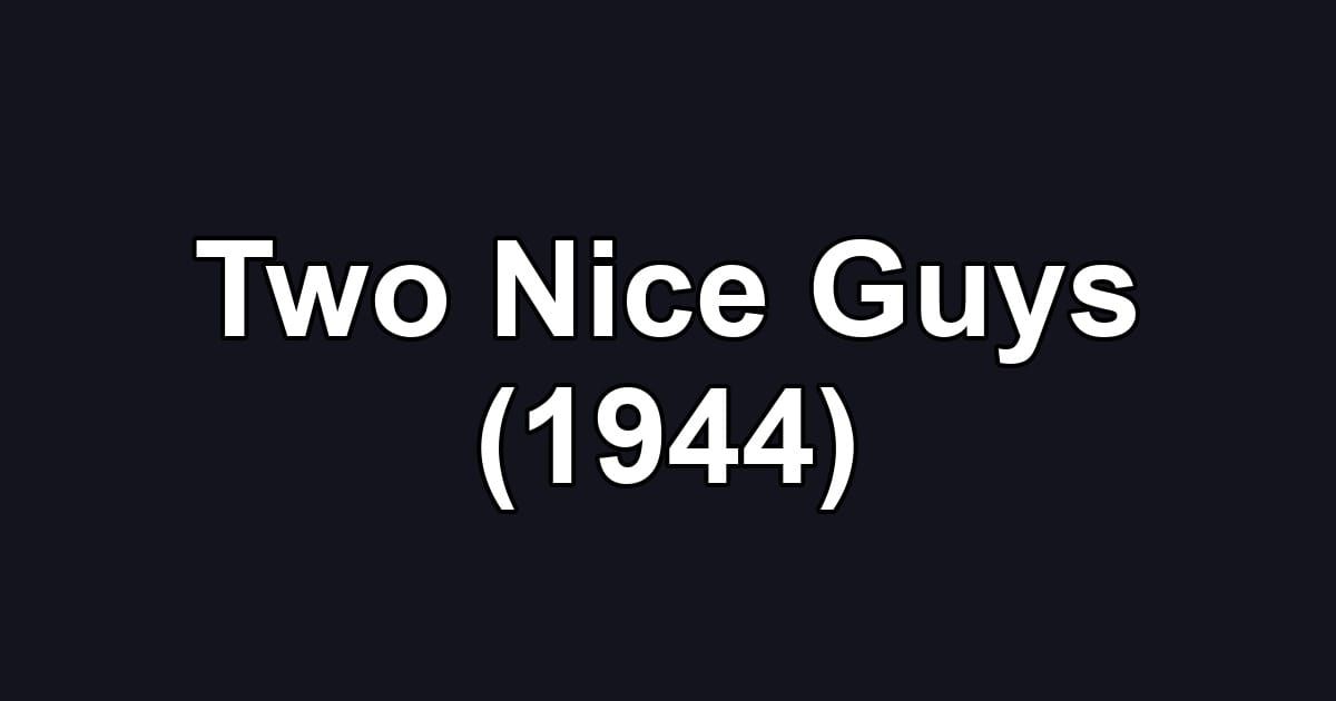 Two Nice Guys (1944)