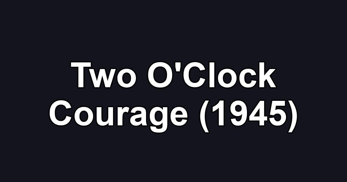 Two O'Clock Courage (1945)