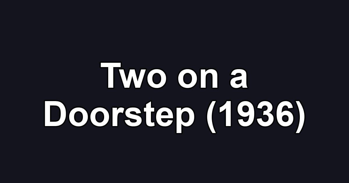 Two on a Doorstep (1936)