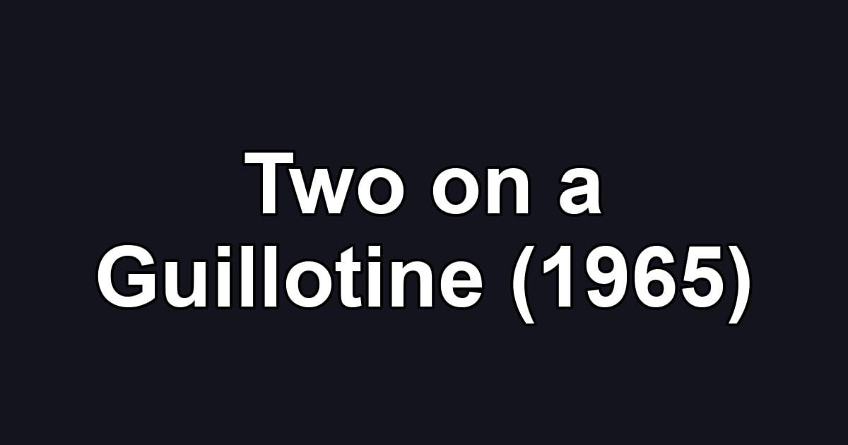 Two on a Guillotine (1965)