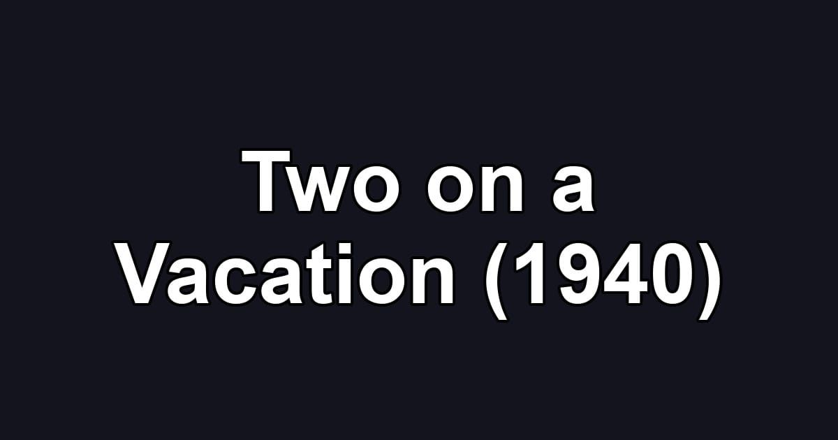 Two on a Vacation (1940)