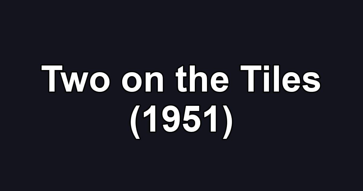 Two on the Tiles (1951)