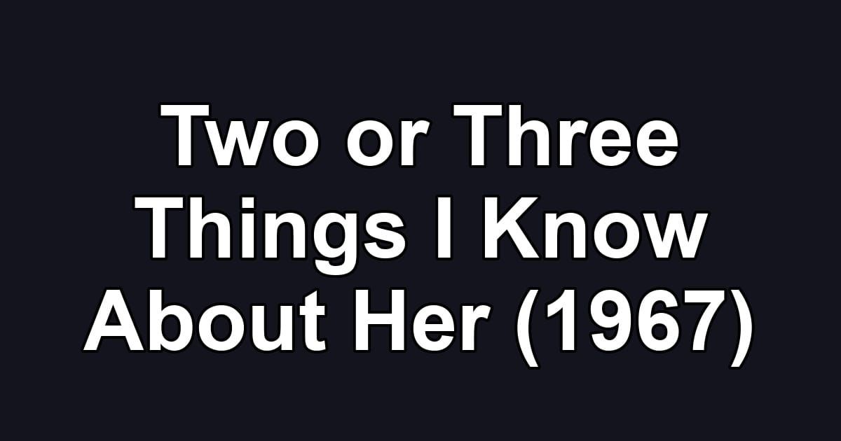 Two or Three Things I Know About Her (1967)