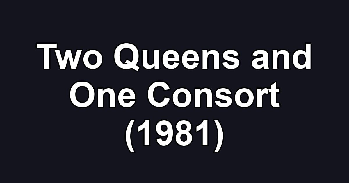 Two Queens and One Consort (1981)