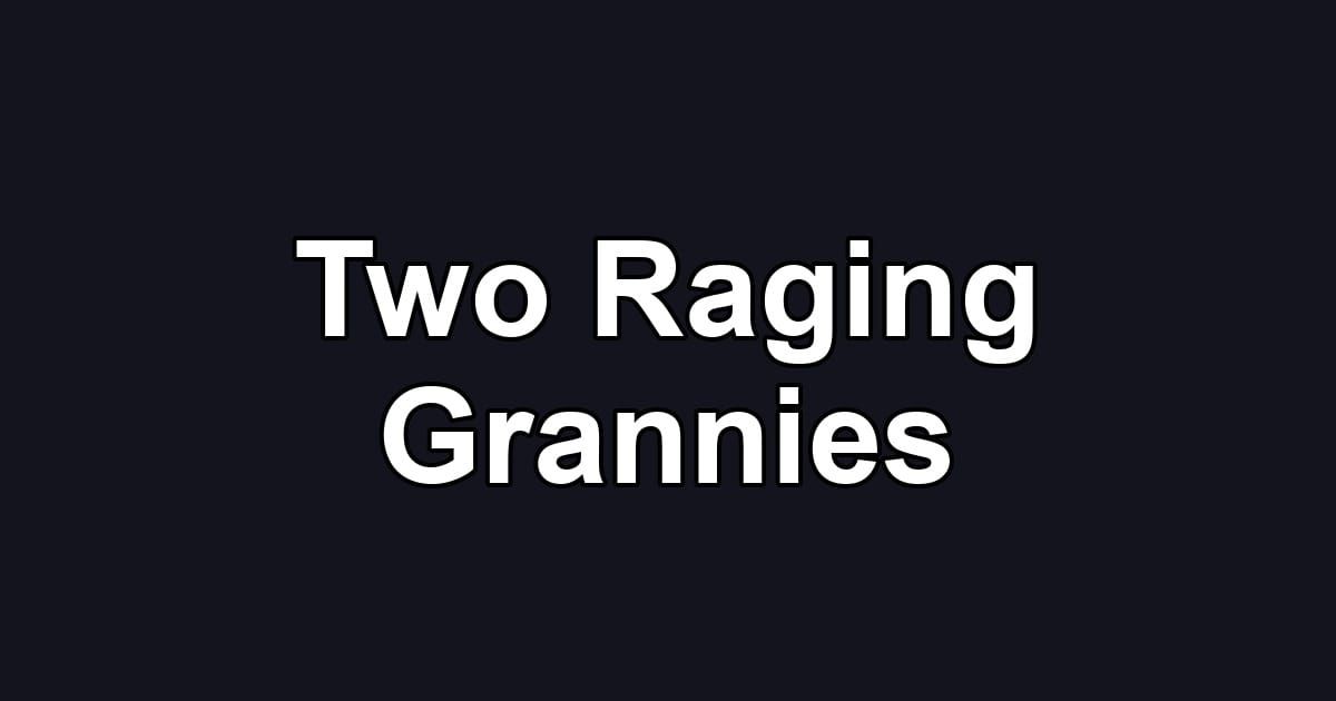 Two Raging Grannies