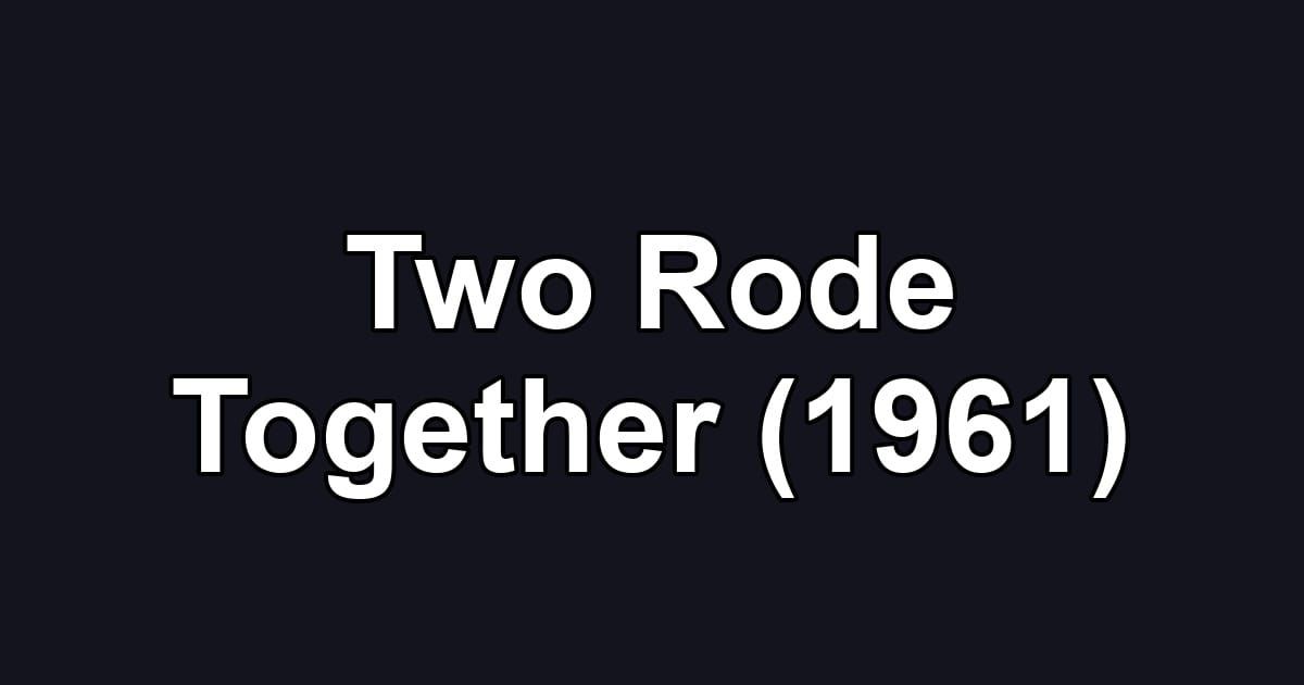 Two Rode Together (1961)