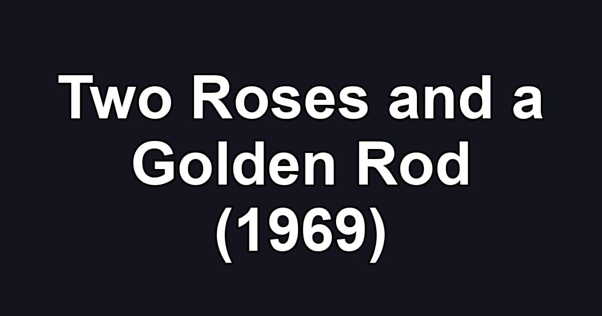 Two Roses and a Golden Rod (1969)