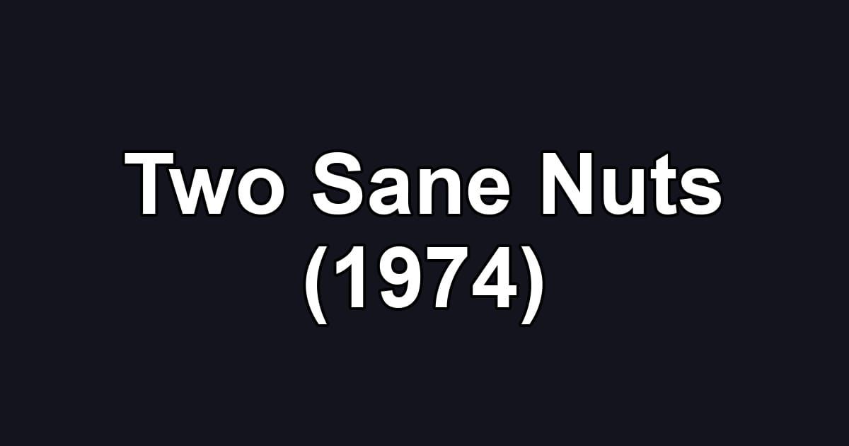 Two Sane Nuts (1974)