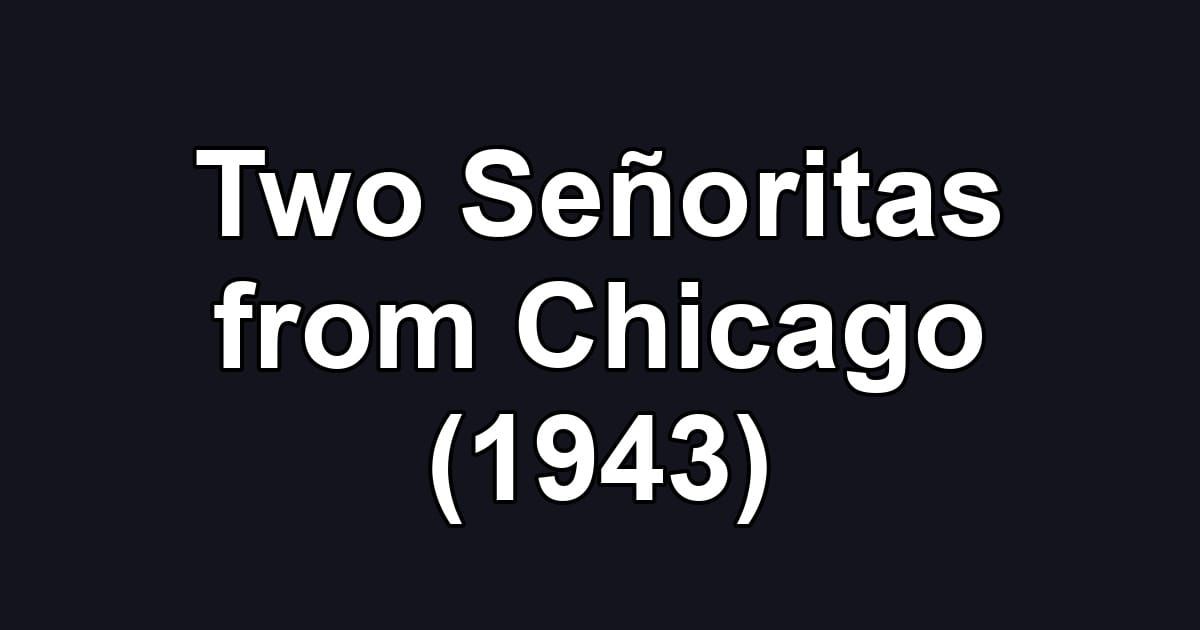 Two Señoritas from Chicago (1943)