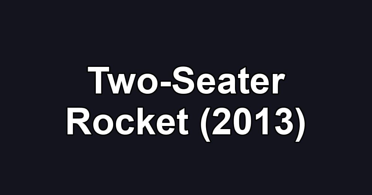 Two-Seater Rocket (2013)