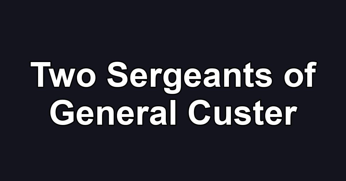Two Sergeants of General Custer