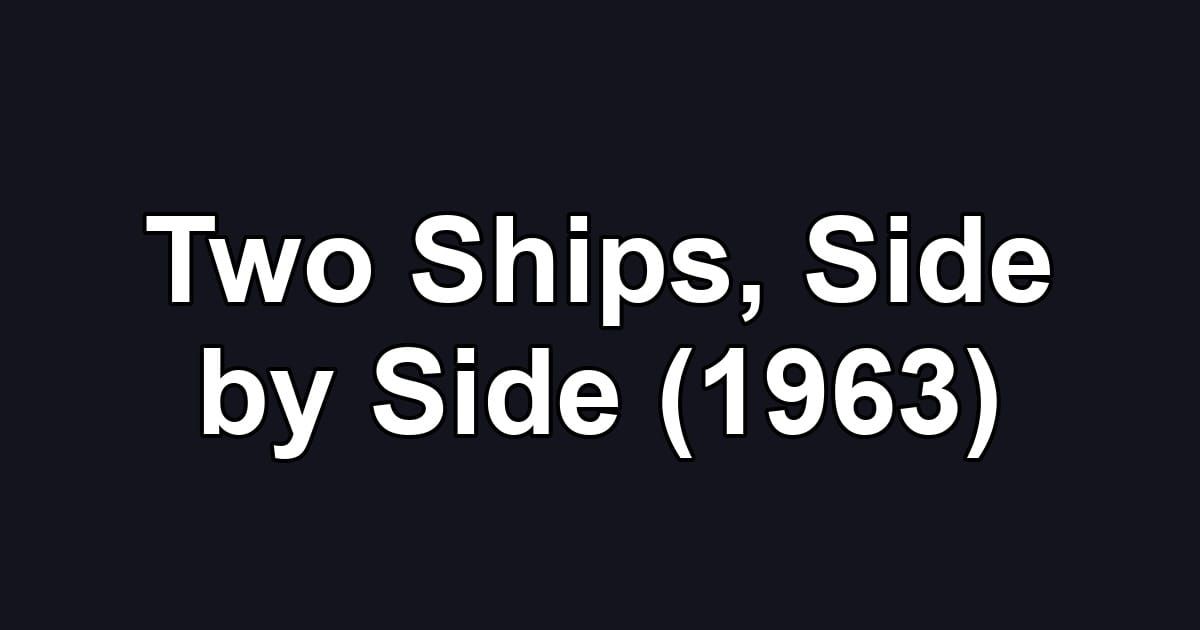 Two Ships, Side by Side (1963)
