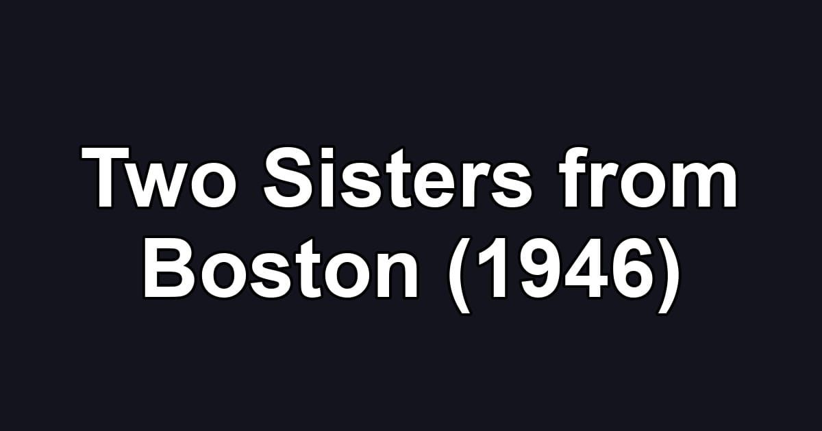Two Sisters from Boston (1946)