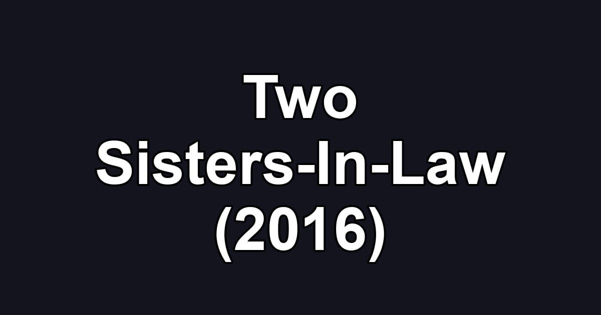 Two Sisters-In-Law (2016)